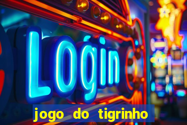 jogo do tigrinho sem deposito